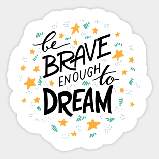 be brave enough to dream Sticker